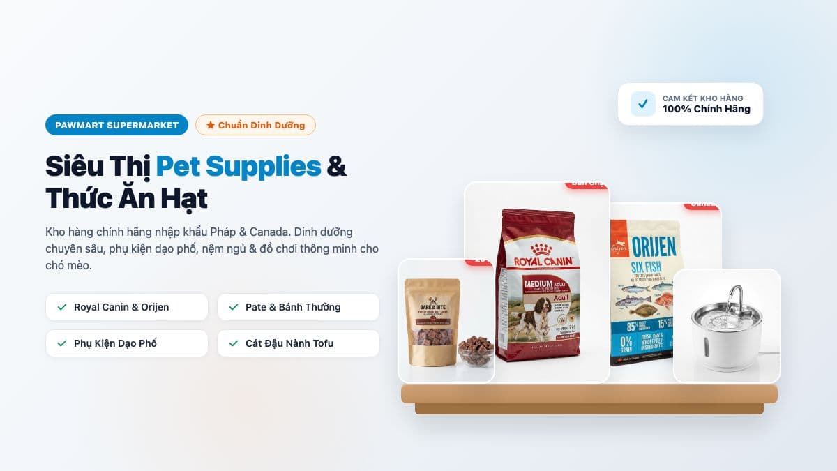 PawMart — Siêu Thị Phụ Kiện, Thức Ăn Hạt Dinh Dưỡng & Đồ Chơi Thú Cưng Chính Hãng